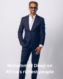 17 Richest People In Africa 2026 and their Source of Wealth 8 17 Richest People In Africa 2026 and their Source of Wealth Mohammed Dewji on Africa’s richest people