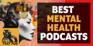 Best Mental Health Podcasts: Fantastic conversation