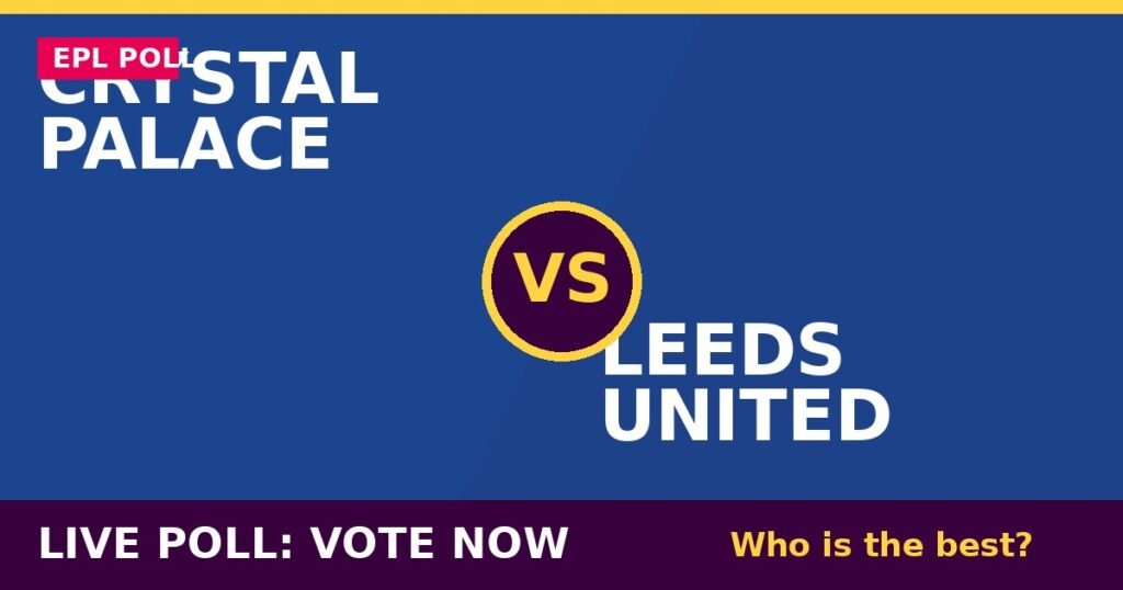 Crystal Palace vs Leeds United Live Poll: Vote Now – Who Is the Best? 2 Crystal Palace vs Leeds United Live Poll: Vote Now – Who Is the Best? Crystal Palace vs Leeds United live poll - vote now