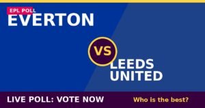 Everton vs Leeds United live poll - vote now