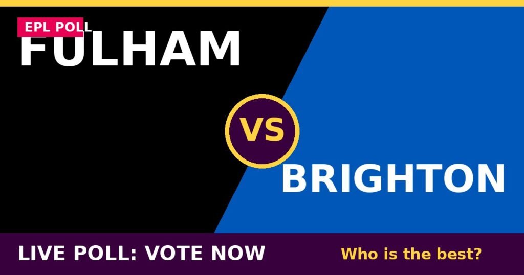 Fulham vs Brighton Live Poll: Vote Now – Who Is the Best? 1 Fulham vs Brighton Live Poll: Vote Now – Who Is the Best? Fulham vs Brighton live poll - vote now