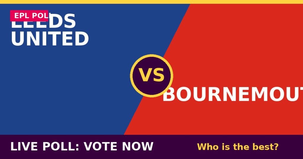 Leeds United vs Bournemouth Live Poll: Vote Now – Who Is the Best? 1 Leeds United vs Bournemouth Live Poll: Vote Now – Who Is the Best? Leeds United vs Bournemouth live poll - vote now