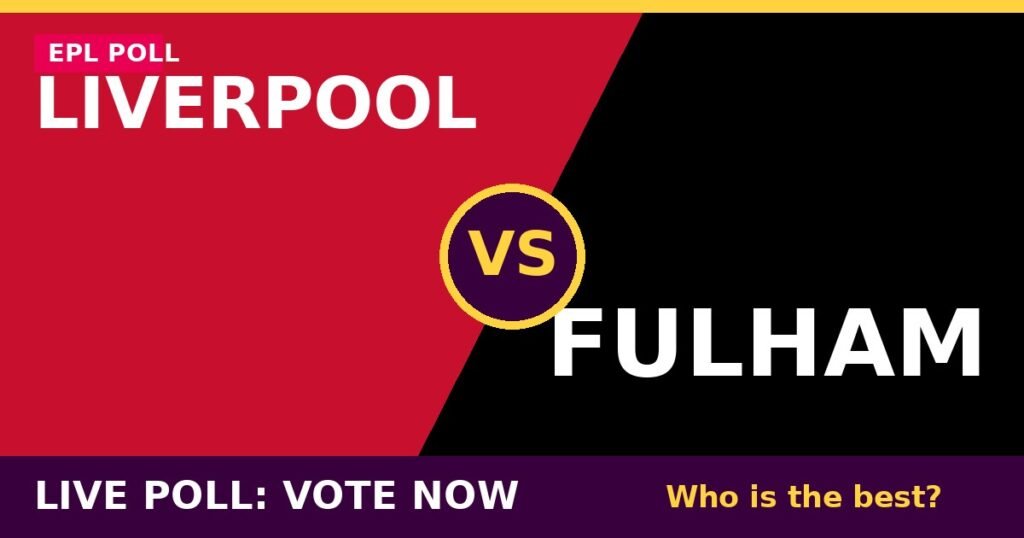 Liverpool vs Fulham Live Poll: Vote Now – Who Is the Best? 1 Liverpool vs Fulham Live Poll: Vote Now – Who Is the Best? Liverpool vs Fulham live poll - vote now