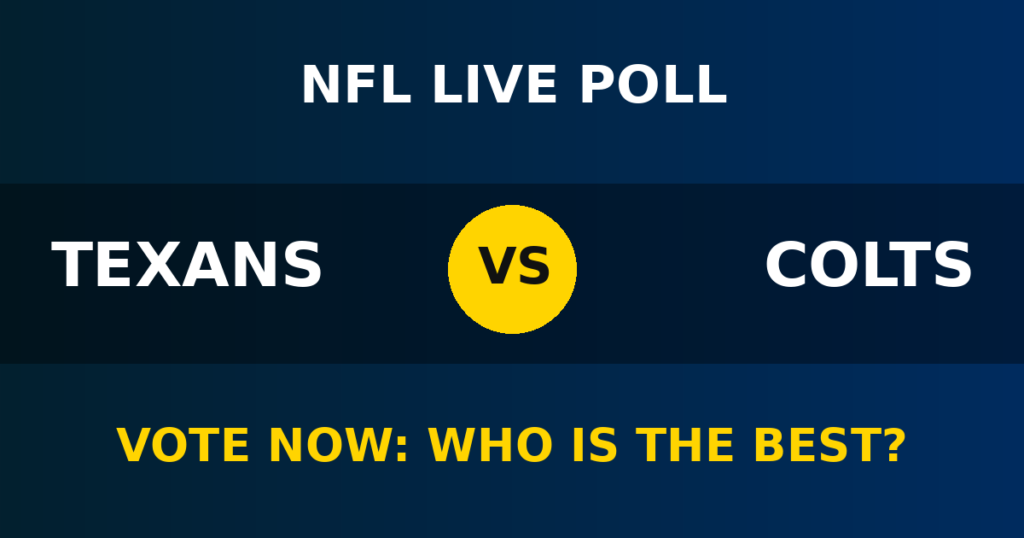 Texans vs Colts Live Poll: Vote Now Who Is the Best? 1 Texans vs Colts Live Poll: Vote Now Who Is the Best? Texans vs Colts live poll