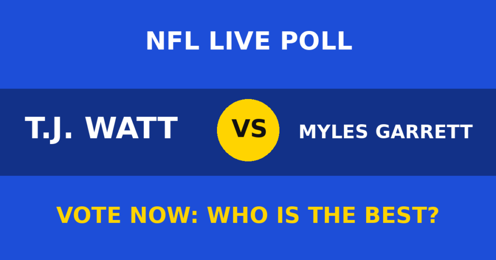 T.J. Watt vs Myles Garrett Live Poll: Vote Now Who Is the Best? 1 T.J. Watt vs Myles Garrett Live Poll: Vote Now Who Is the Best? T.J. Watt vs Myles Garrett live poll