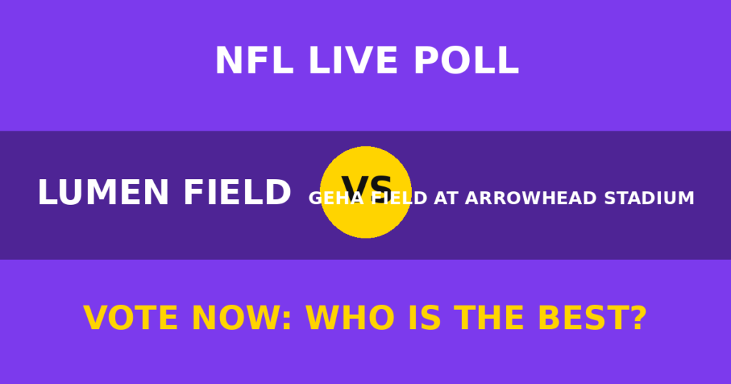 Lumen Field vs GEHA Field at Arrowhead Stadium live poll