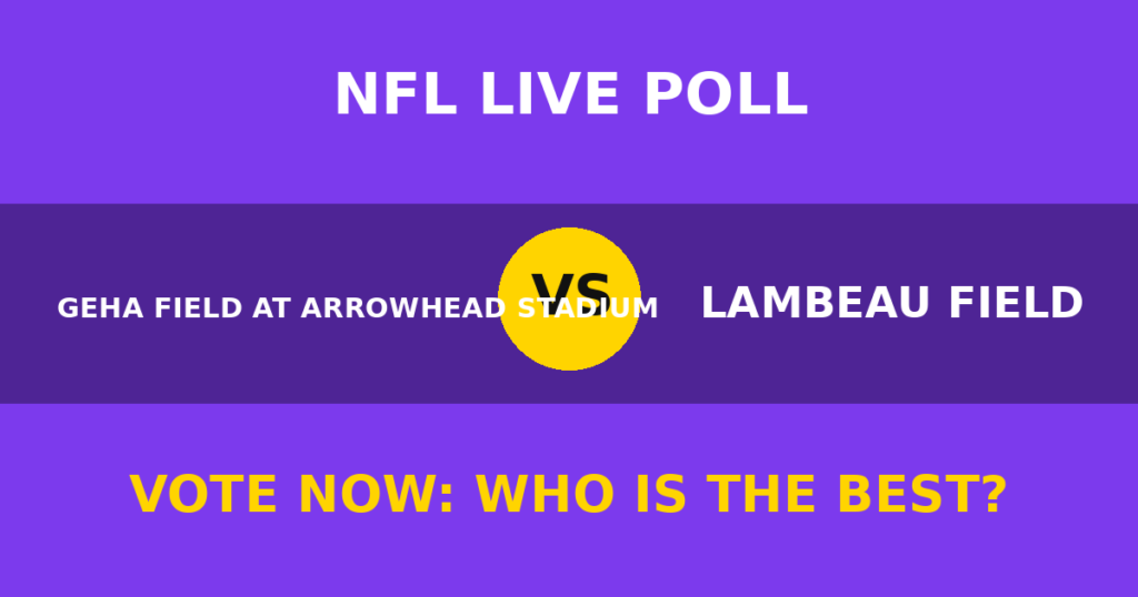 GEHA Field at Arrowhead Stadium vs Lambeau Field live poll
