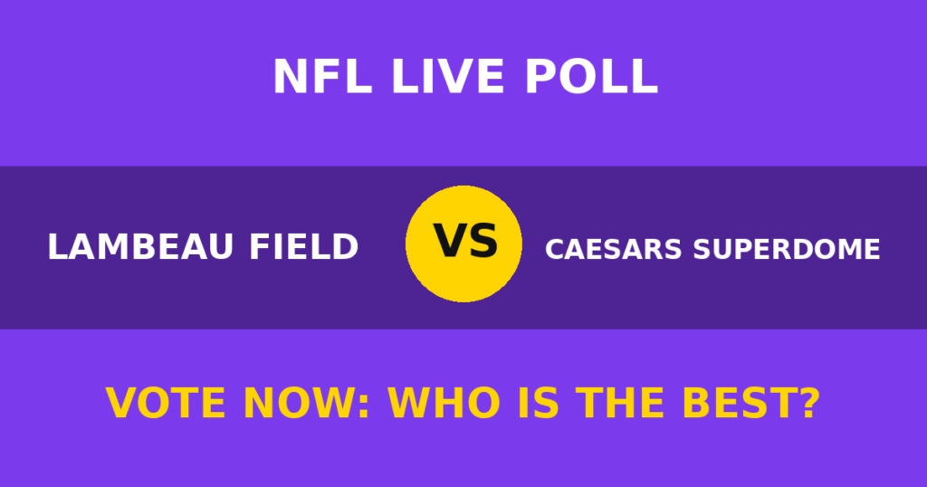 Lambeau Field vs Caesars Superdome Live Poll: Vote Now Who Is the Best? 1 Lambeau Field vs Caesars Superdome Live Poll: Vote Now Who Is the Best? Lambeau Field vs Caesars Superdome live poll