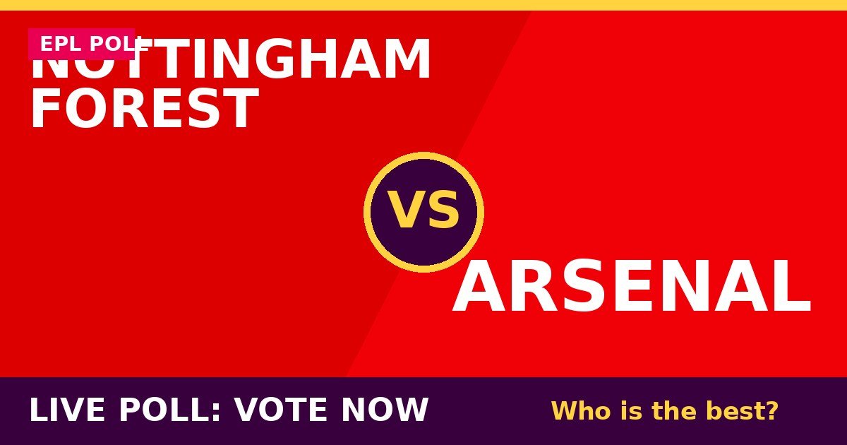 Nottingham Forest Vs Arsenal Live Poll: Vote Now – Who Is The Best?